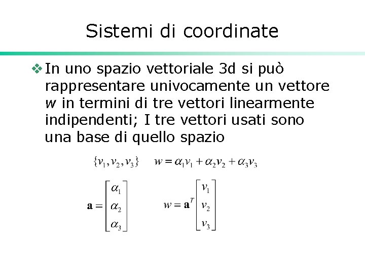 Sistemi di coordinate v In uno spazio vettoriale 3 d si può rappresentare univocamente