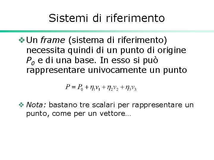 Sistemi di riferimento v Un frame (sistema di riferimento) necessita quindi di un punto