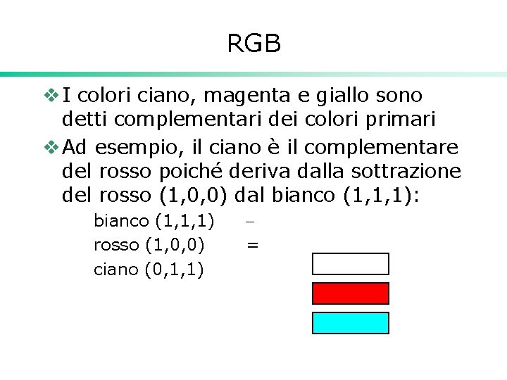 RGB v I colori ciano, magenta e giallo sono detti complementari dei colori primari