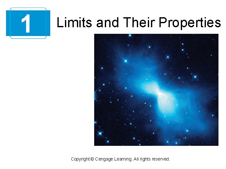1 Limits and Their Properties Copyright © Cengage Learning. All rights reserved. 1 Limits and Their Properties Copyright © Cengage Learning. All rights reserved.