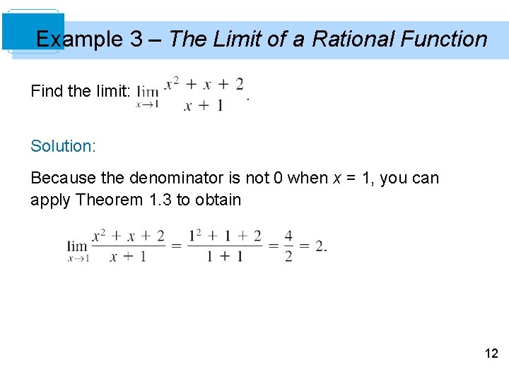 Example 3 – The Limit of a Rational Function Find the limit: Solution: Because Example 3 – The Limit of a Rational Function Find the limit: Solution: Because