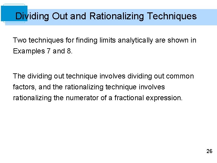 Dividing Out and Rationalizing Techniques Two techniques for finding limits analytically are shown in Dividing Out and Rationalizing Techniques Two techniques for finding limits analytically are shown in
