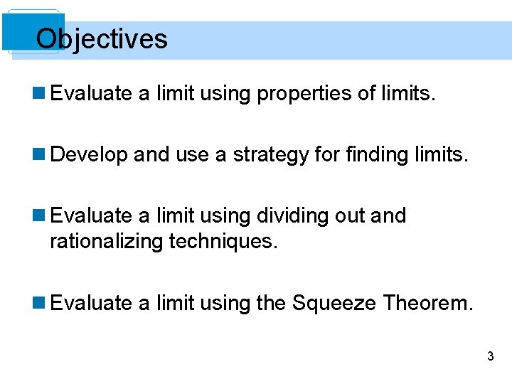 Objectives n Evaluate a limit using properties of limits. n Develop and use a Objectives n Evaluate a limit using properties of limits. n Develop and use a
