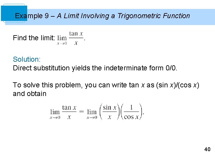 Example 9 – A Limit Involving a Trigonometric Function Find the limit: Solution: Direct Example 9 – A Limit Involving a Trigonometric Function Find the limit: Solution: Direct