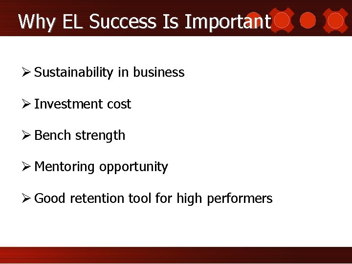 Why EL Success Is Important Ø Sustainability in business Ø Investment cost Ø Bench