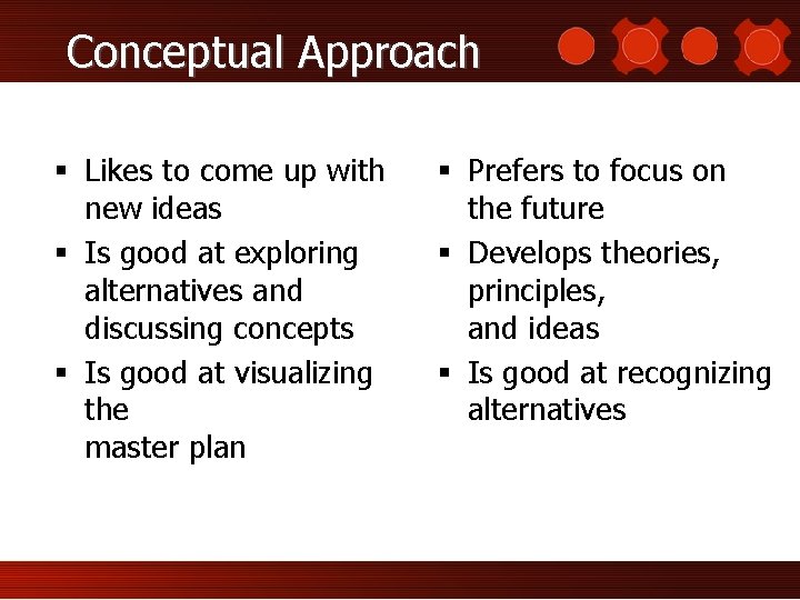 Conceptual Approach § Likes to come up with new ideas § Is good at