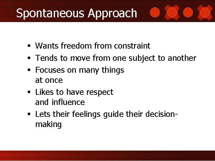 Spontaneous Approach § Wants freedom from constraint § Tends to move from one subject