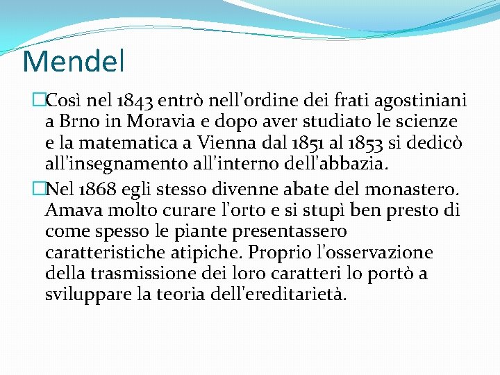 Mendel �Così nel 1843 entrò nell'ordine dei frati agostiniani a Brno in Moravia e