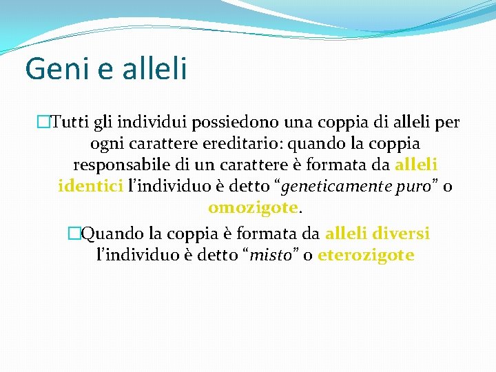 Geni e alleli �Tutti gli individui possiedono una coppia di alleli per ogni carattere