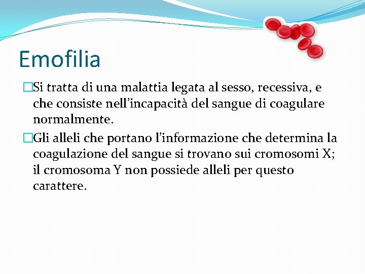 Emofilia �Si tratta di una malattia legata al sesso, recessiva, e che consiste nell’incapacità