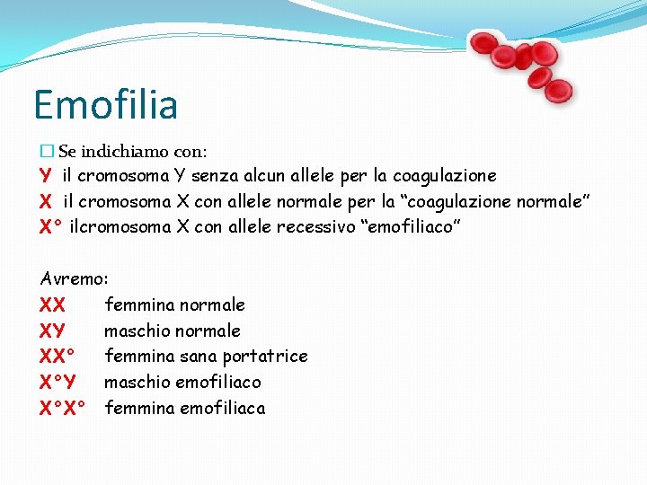 Emofilia � Se indichiamo con: Y il cromosoma Y senza alcun allele per la