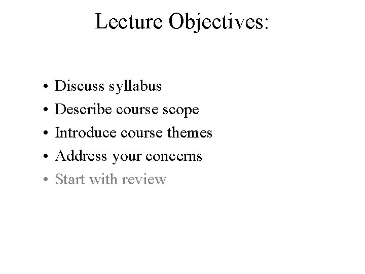 Lecture Objectives: • • • Discuss syllabus Describe course scope Introduce course themes Address