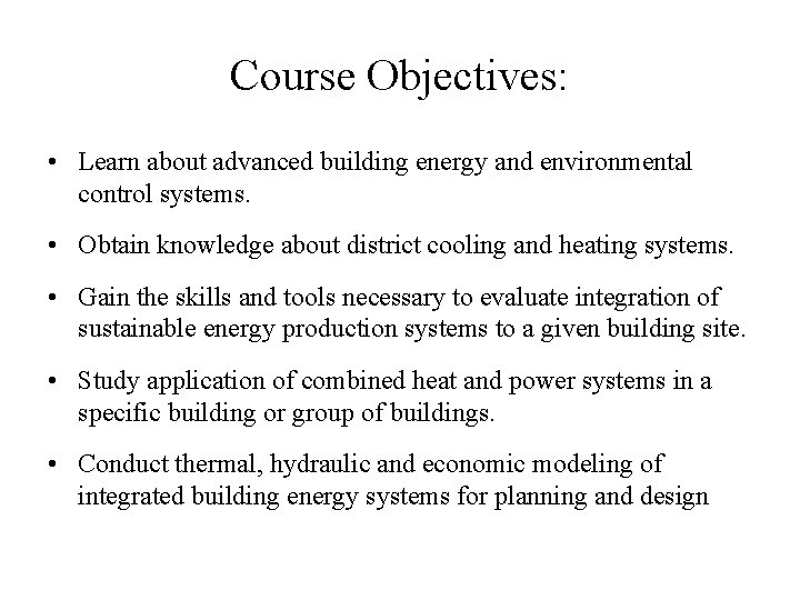 Course Objectives: • Learn about advanced building energy and environmental control systems. • Obtain