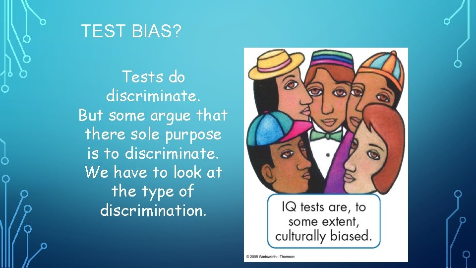 TEST BIAS? Tests do discriminate. But some argue that there sole purpose is to