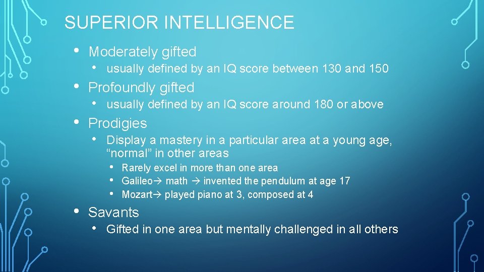 SUPERIOR INTELLIGENCE • • • Moderately gifted • usually defined by an IQ score