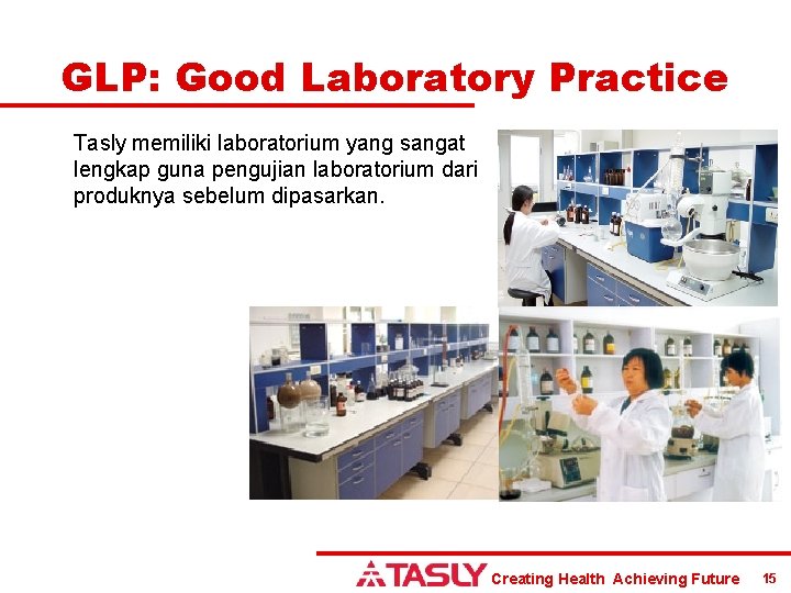 GLP: Good Laboratory Practice Tasly memiliki laboratorium yang sangat lengkap guna pengujian laboratorium dari