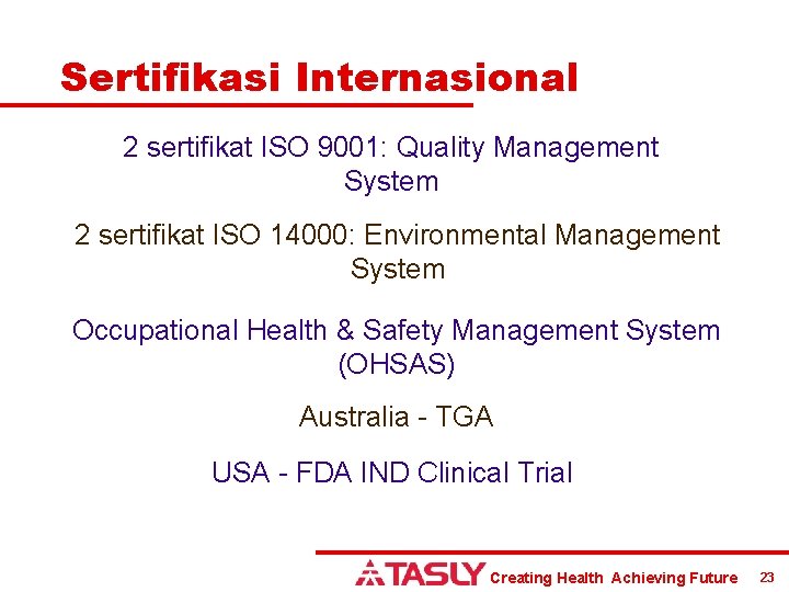 Sertifikasi Internasional 2 sertifikat ISO 9001: Quality Management System 2 sertifikat ISO 14000: Environmental