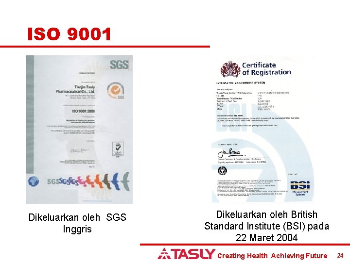 ISO 9001 Dikeluarkan oleh SGS Inggris Dikeluarkan oleh British Standard Institute (BSI) pada 22