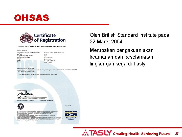 OHSAS Oleh British Standard Institute pada 22 Maret 2004. Merupakan pengakuan akan keamanan dan