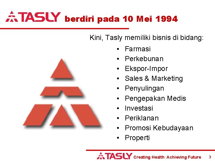 berdiri pada 10 Mei 1994 Kini, Tasly memiliki bisnis di bidang: • • •