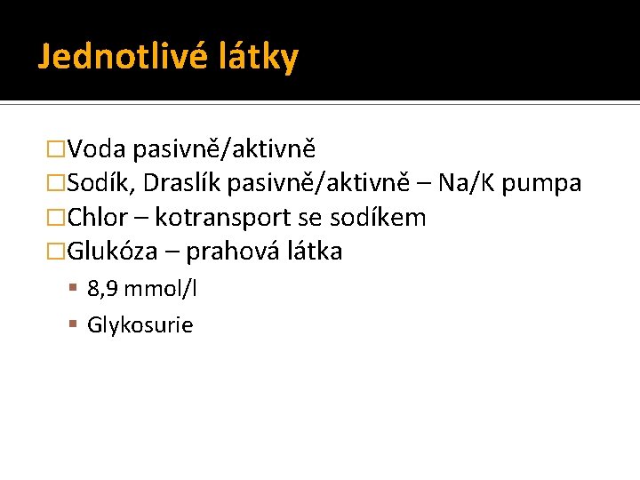 Jednotlivé látky �Voda pasivně/aktivně �Sodík, Draslík pasivně/aktivně – Na/K pumpa �Chlor – kotransport se