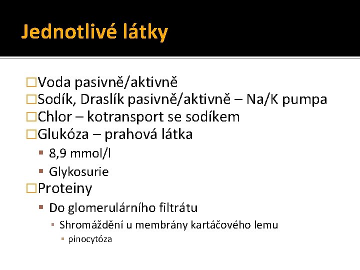 Jednotlivé látky �Voda pasivně/aktivně �Sodík, Draslík pasivně/aktivně – Na/K pumpa �Chlor – kotransport se