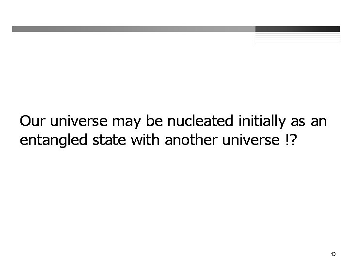 Our universe may be nucleated initially as an entangled state with another universe !?