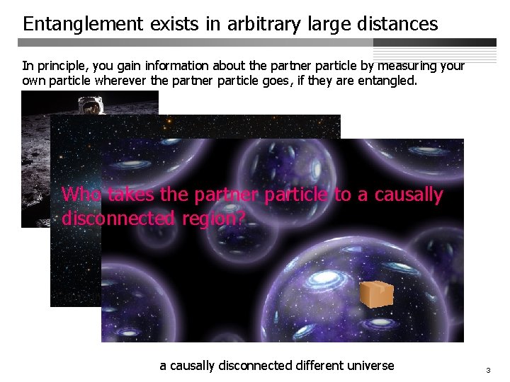 Entanglement exists in arbitrary large distances In principle, you gain information about the partner