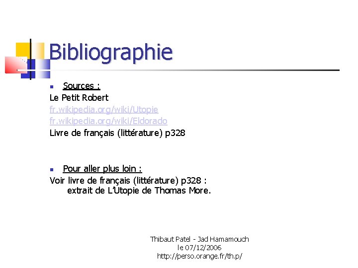 Bibliographie Sources : Le Petit Robert fr. wikipedia. org/wiki/Utopie fr. wikipedia. org/wiki/Eldorado Livre de