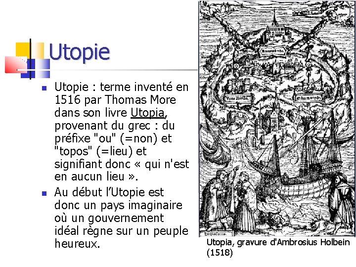 Utopie : terme inventé en 1516 par Thomas More dans son livre Utopia, provenant Utopie : terme inventé en 1516 par Thomas More dans son livre Utopia, provenant