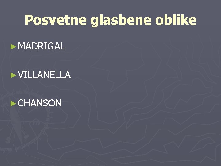 Posvetne glasbene oblike ► MADRIGAL ► VILLANELLA ► CHANSON 