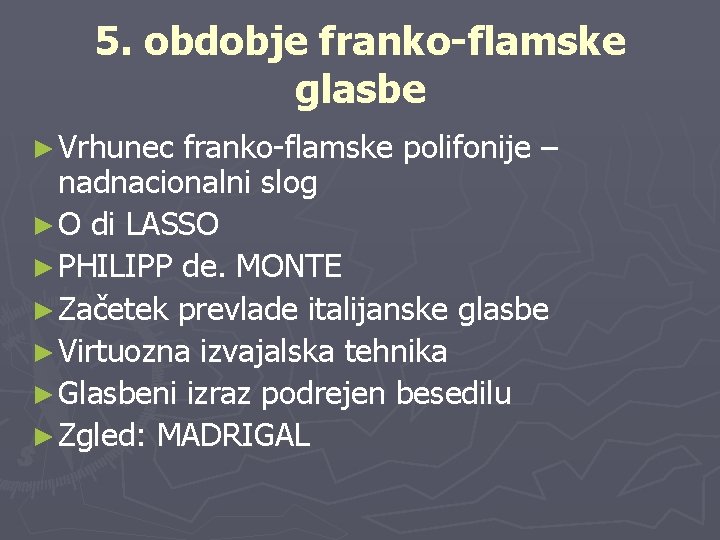 5. obdobje franko-flamske glasbe ► Vrhunec franko-flamske polifonije – nadnacionalni slog ► O di
