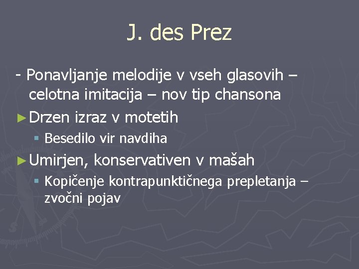 J. des Prez - Ponavljanje melodije v vseh glasovih – celotna imitacija – nov