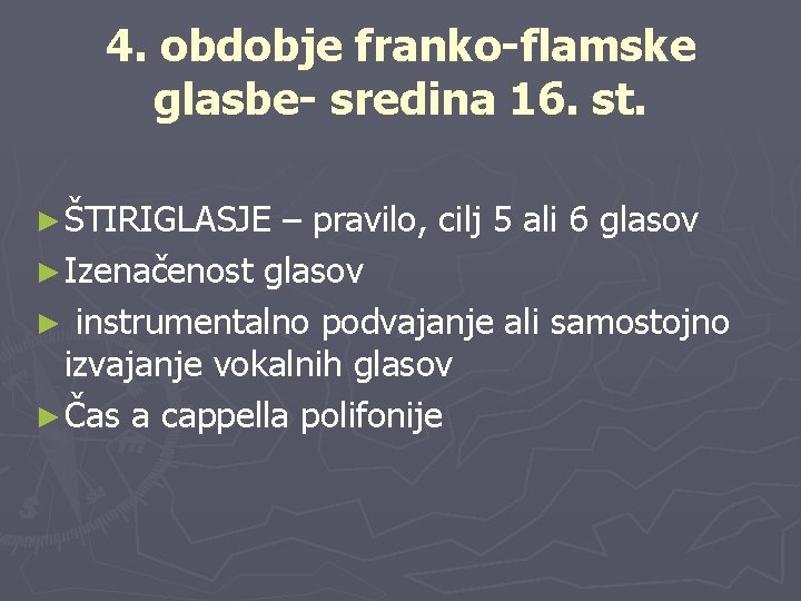 4. obdobje franko-flamske glasbe- sredina 16. st. ► ŠTIRIGLASJE – pravilo, cilj 5 ali