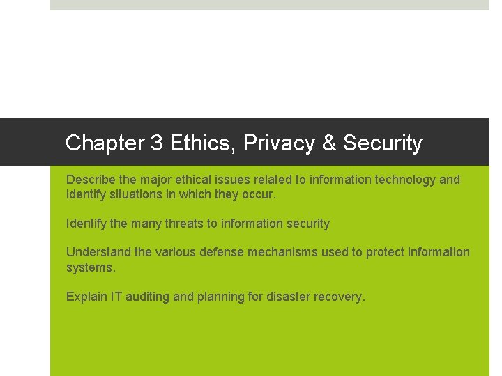 Chapter 3 Ethics, Privacy & Security Describe the major ethical issues related to information