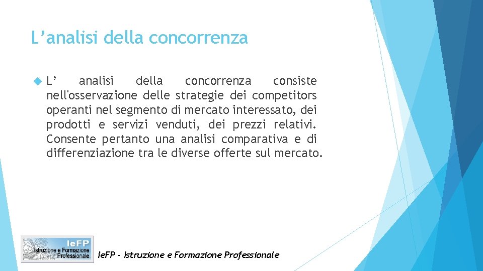 L’analisi della concorrenza L’ analisi della concorrenza consiste nell'osservazione delle strategie dei competitors operanti