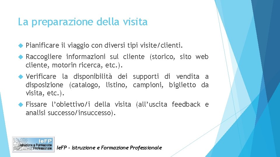 La preparazione della visita Pianificare il viaggio con diversi tipi visite/clienti. Raccogliere informazioni sul