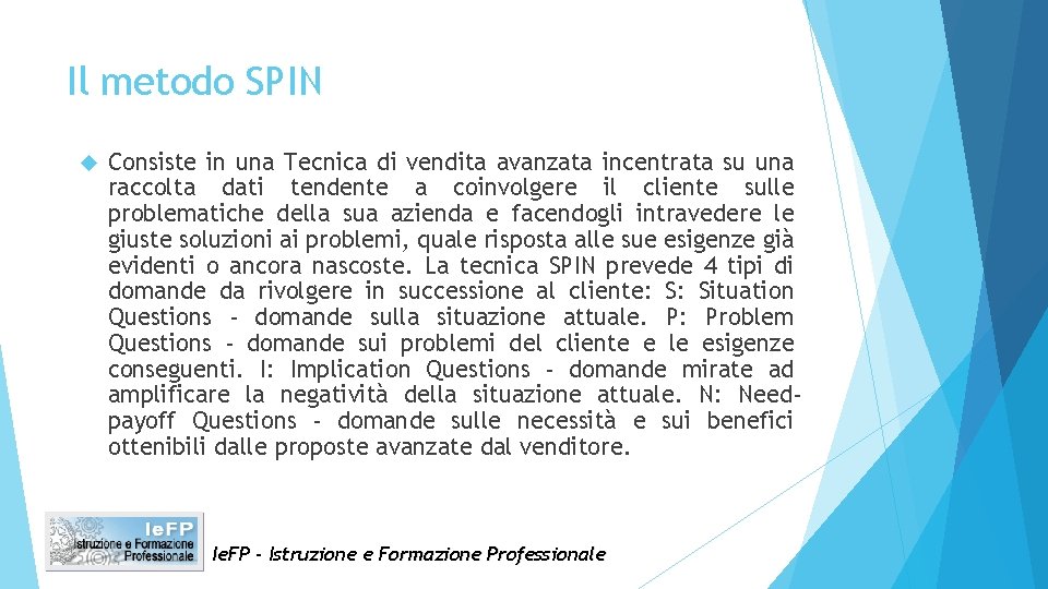 Il metodo SPIN Consiste in una Tecnica di vendita avanzata incentrata su una raccolta