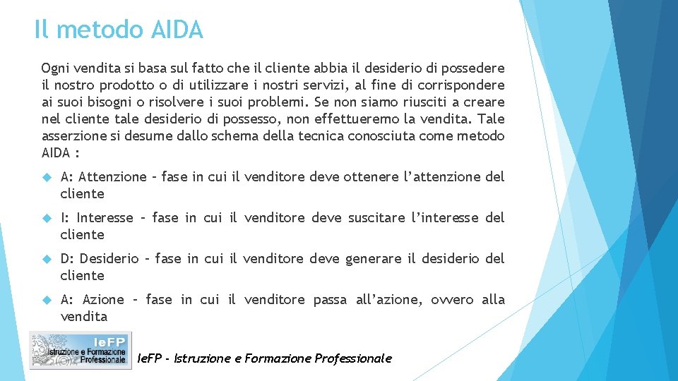 Il metodo AIDA Ogni vendita si basa sul fatto che il cliente abbia il