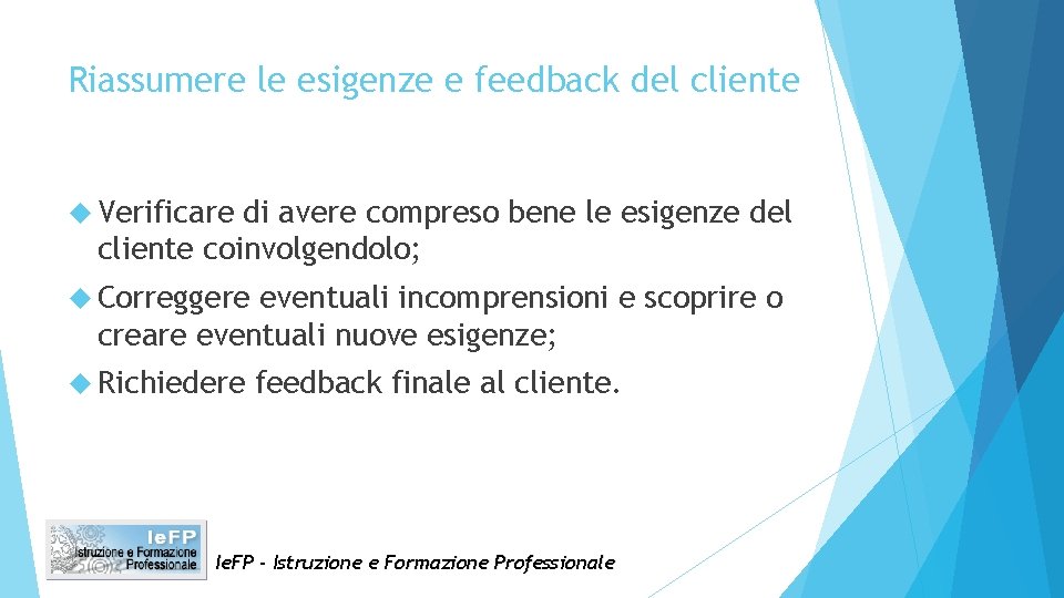 Riassumere le esigenze e feedback del cliente Verificare di avere compreso bene le esigenze