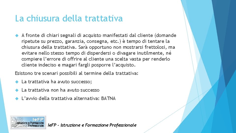 La chiusura della trattativa A fronte di chiari segnali di acquisto manifestati dal cliente