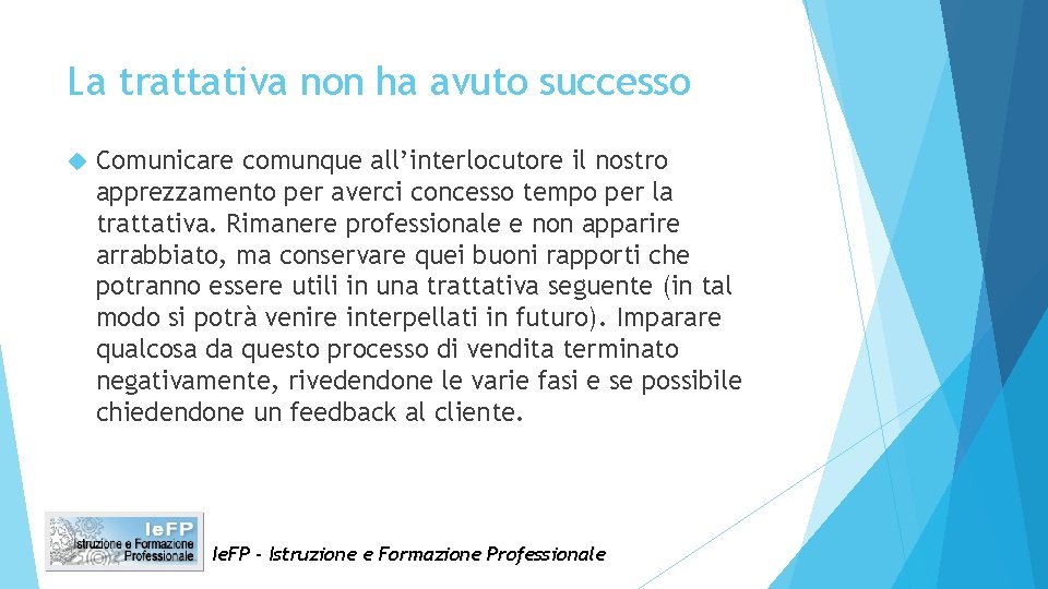 La trattativa non ha avuto successo Comunicare comunque all’interlocutore il nostro apprezzamento per averci