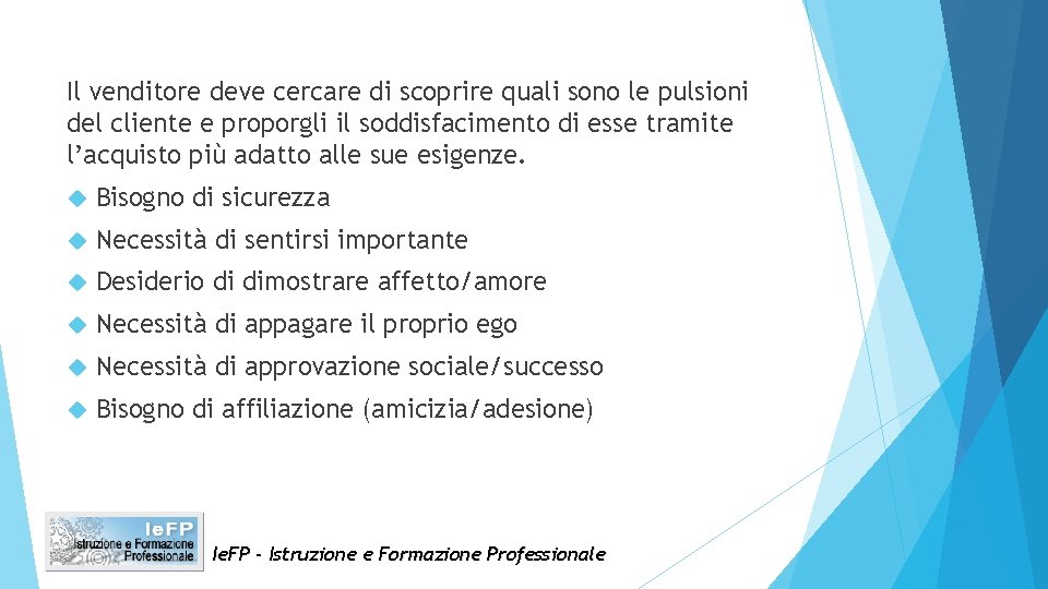 Il venditore deve cercare di scoprire quali sono le pulsioni del cliente e proporgli