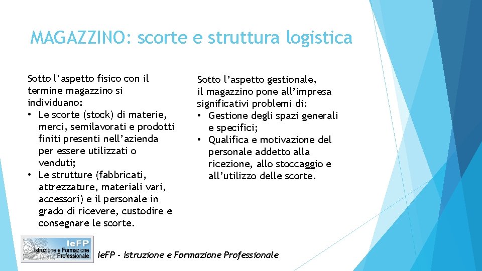 MAGAZZINO: scorte e struttura logistica Sotto l’aspetto fisico con il termine magazzino si individuano: