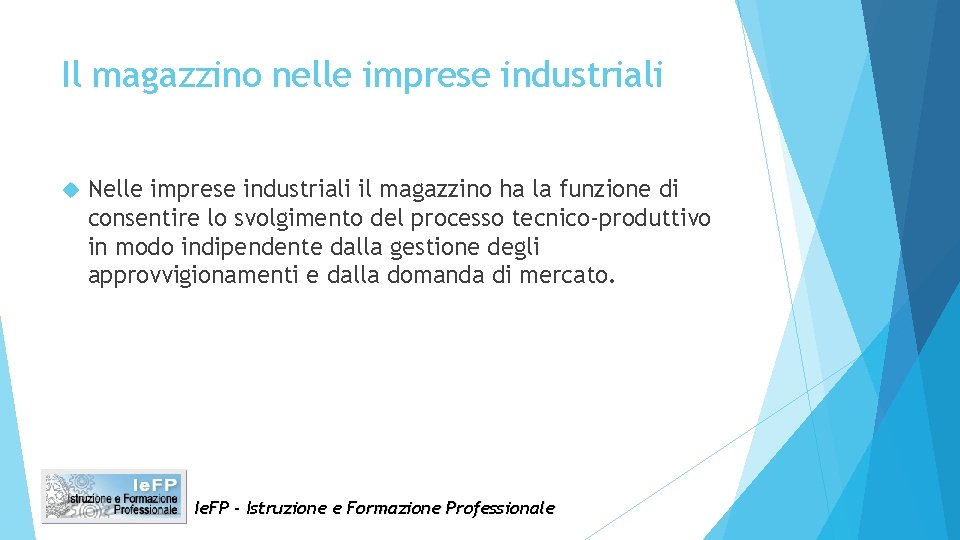 Il magazzino nelle imprese industriali Nelle imprese industriali il magazzino ha la funzione di