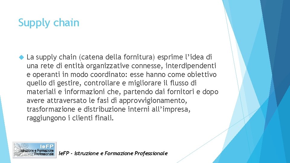 Supply chain La supply chain (catena della fornitura) esprime l’idea di una rete di