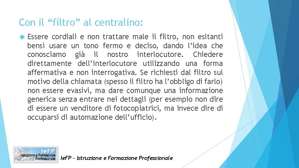 Con il “filtro” al centralino: Essere cordiali e non trattare male il filtro, non