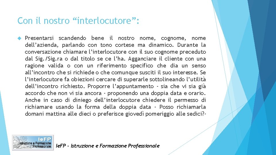 Con il nostro “interlocutore”: Presentarsi scandendo bene il nostro nome, cognome, nome dell’azienda, parlando