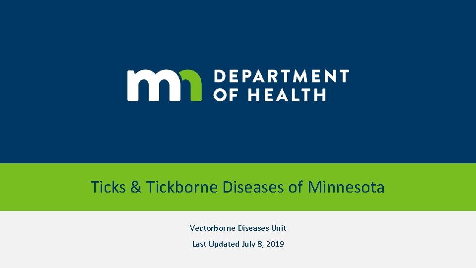 Ticks & Tickborne Diseases of Minnesota Vectorborne Diseases Unit Last Updated July 8, 2019