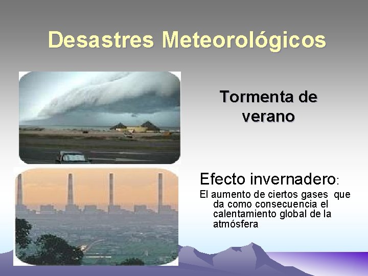 Desastres Meteorológicos Tormenta de verano Efecto invernadero: El aumento de ciertos gases que da